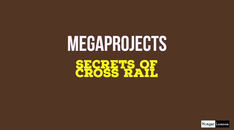 Crossrail: The Secret Life of a Megaproject 1 Secrets of CrossRail