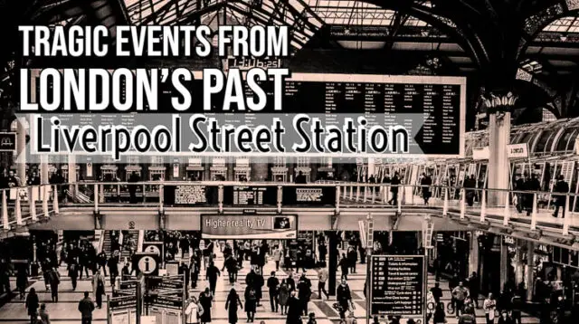 The tradgic past of London's Liverpool Street Station