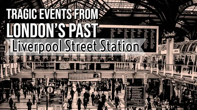 The tradgic past of London's Liverpool Street Station