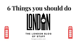 6 Things youshould do in London